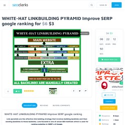 WHITE-HAT LINKBUILDING PYRAMID Improve SERP google ranking for $6