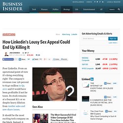 How Linkedin's Lousy Sex Appeal Could End Up Killing It