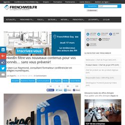 LinkedIn filtre vos nouveaux contenus pour vos abonnés… sans vous prévenir!