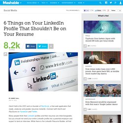 6 Things on Your LinkedIn Profile That Shouldn't Be on Your Resume