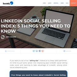 LinkedIn Social Selling Index: 5 Things You Need to Know