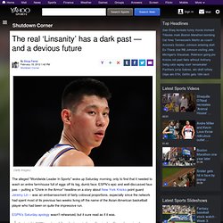The real ‘Linsanity’ has a dark past — and a devious future