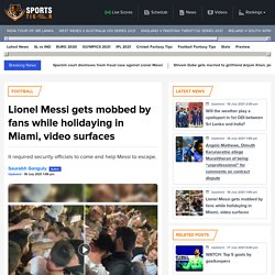 Lionel Messi gets mobbed by fans while holidaying in Miami, video surfaces