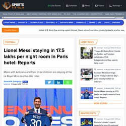 Lionel Messi staying in 13.5 lakhs per night room in Paris hotel: Reports