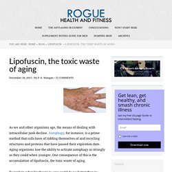 Lipofuscin, the toxic waste of aging