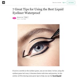 7 Great Tips for Using the Best Liquid Eyeliner Waterproof