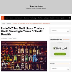 List Of NZ Top Shelf Liquor That Are Worth Savoring In Terms Of Health Benefits