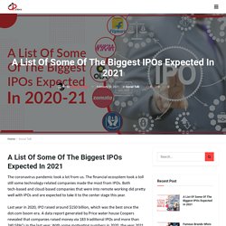 A List Of Some Of The Biggest IPOs Expected In 2021