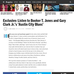 Listen Austin City Blues - Booker T Jones Gary Clark Jr Song Premiere
