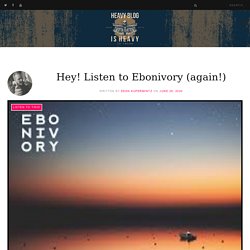Hey! Listen to Ebonivory (again!) - Heavy Blog Is Heavy
