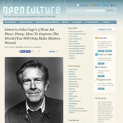 Listen to John Cage's 5 Hour Art Piece: Diary: How To Improve The World (You Will Only Make Matters Worse)
