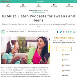 10 Must-Listen Podcasts for Tweens and Teens
