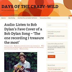 Listen to Bob Dylan’s Fave Cover of a Bob Dylan Song – ‘The one recording I treasure the most’