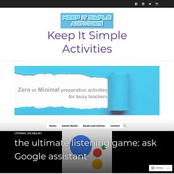 the ultimate listening game: ask Google assistant – Keep It Simple Activities