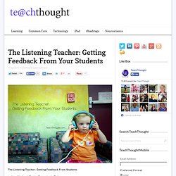 The Listening Teacher: Getting Feedback From Your Students