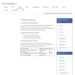 TOEFL readng : free practice exercises from Exam English. Academic Listening Skills The Listening section measures test takers' ability to understand spoken 