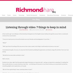 Listening through video: 7 things to keep in mind