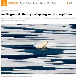 Arctic ground ‘literally collapsing’ amid abrupt thaw