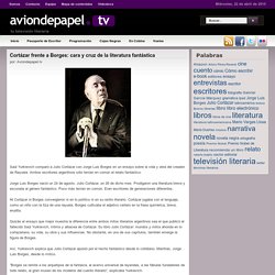 Cortázar frente a Borges: cara y cruz de la literatura fantástica