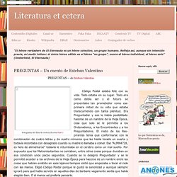 Literatura et cetera: PREGUNTAS – Un cuento de Esteban Valentino