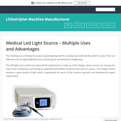 Medical Led Light Source – Multiple Uses and Advantages