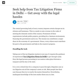 Seek help from Tax Litigation Firms in Delhi — Get away with the legal hassles