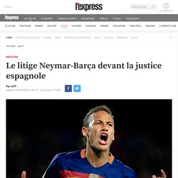Le litige Neymar-Barça devant la justice espagnole