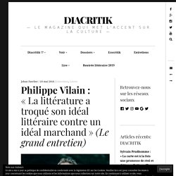 Philippe Vilain : «La littérature a troqué son idéal littéraire contre un idéal marchand» (Le grand entretien)