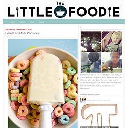 The Little Foodie: Cereal and Milk Popsicles