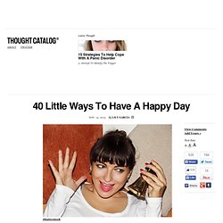 40 Little Ways To Have A Happy Day