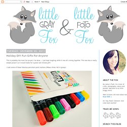 Little Gray Fox: Holiday DIY: Fun Gifts For Anyone
