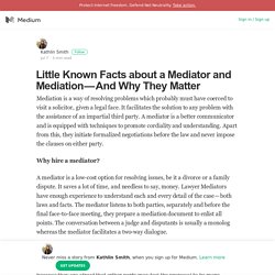 Little Known Facts about a Mediator and Mediation — And Why They Matter