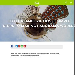 Little Planet Photos: 5 Simple Steps to Making Panorama Worlds