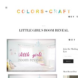 LITTLE GIRL'S ROOM REVEAL — Colors and Craft