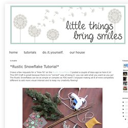 Little Things Bring Smiles: *Rustic Snowflake Tutorial*