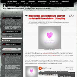 [Music] Pinqy Ring ‘Little Hearts’ a story of surviving child sexual abuse