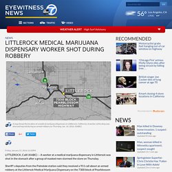 Littlerock medical marijuana dispensary worker shot during robbery