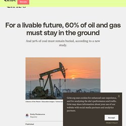 8 sept. 2021 For a livable future, 60% of oil and gas must stay in the ground