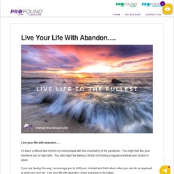 Live Your Life With Abandon.... - Profound Coach
