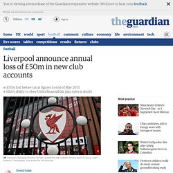 Liverpool announce annual loss of £50m in new club accounts