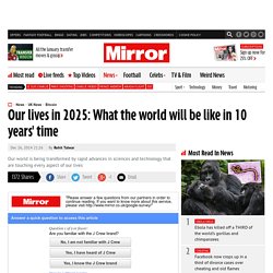 Our lives in 2025: What the world will be like in 10 years' time