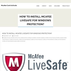 How to Install McAfee Livesafe for Windows Protection? - Mcafee Card Activate