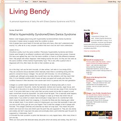 Living Bendy: What is Hypermobility Syndrome/Ehlers Danlos Syndrome