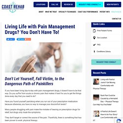 Living Life with Pain Management Drugs? You Don't Have To!
