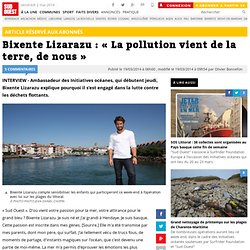 Bixente Lizarazu : « La pollution vient de la terre, de nous »