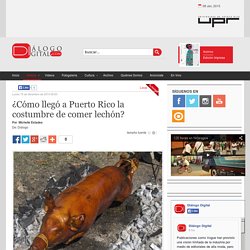 ¿Cómo llegó a Puerto Rico la costumbre de comer lechón?
