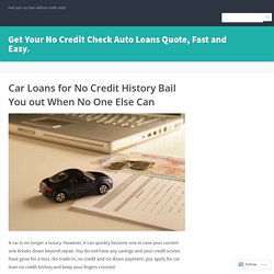 Car Loans for No Credit History Bail You out When No One Else Can