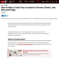 How to Hide or Fake Your Location in Chrome, Firefox, and Microsoft Edge
