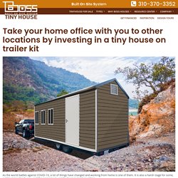 Take your home office with you to other locations by investing in a tiny house on trailer kit – Boss Tiny House