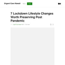 7 Lockdown Habits Worth Preserving Post Pandemic